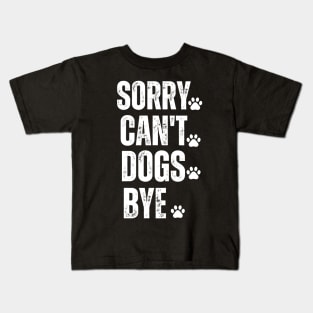 sorry can't dogs bye Kids T-Shirt